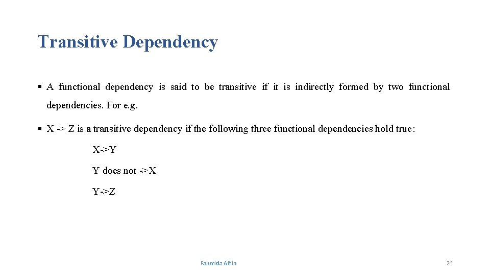 Transitive Dependency § A functional dependency is said to be transitive if it is