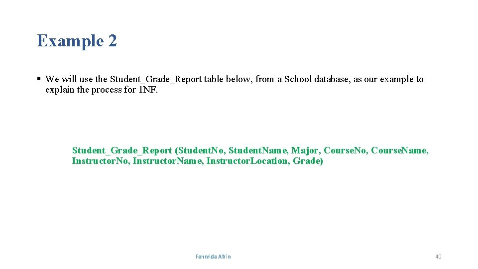 Example 2 § We will use the Student_Grade_Report table below, from a School database,