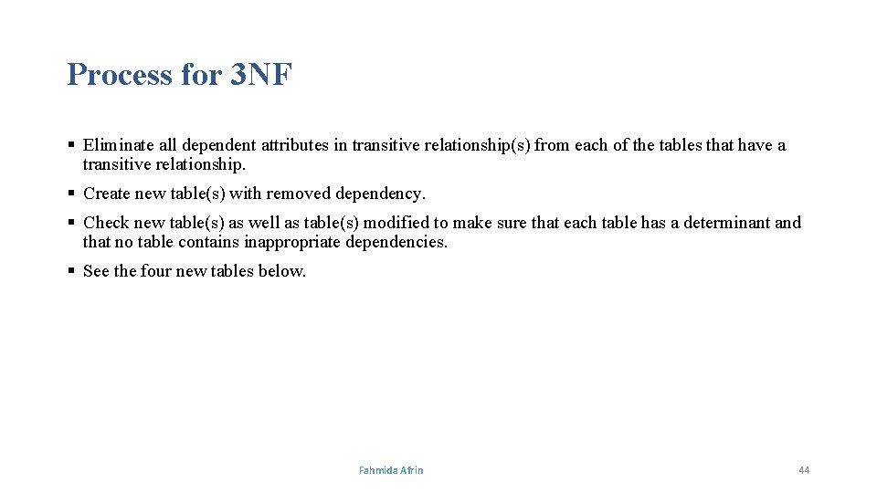 Process for 3 NF § Eliminate all dependent attributes in transitive relationship(s) from each