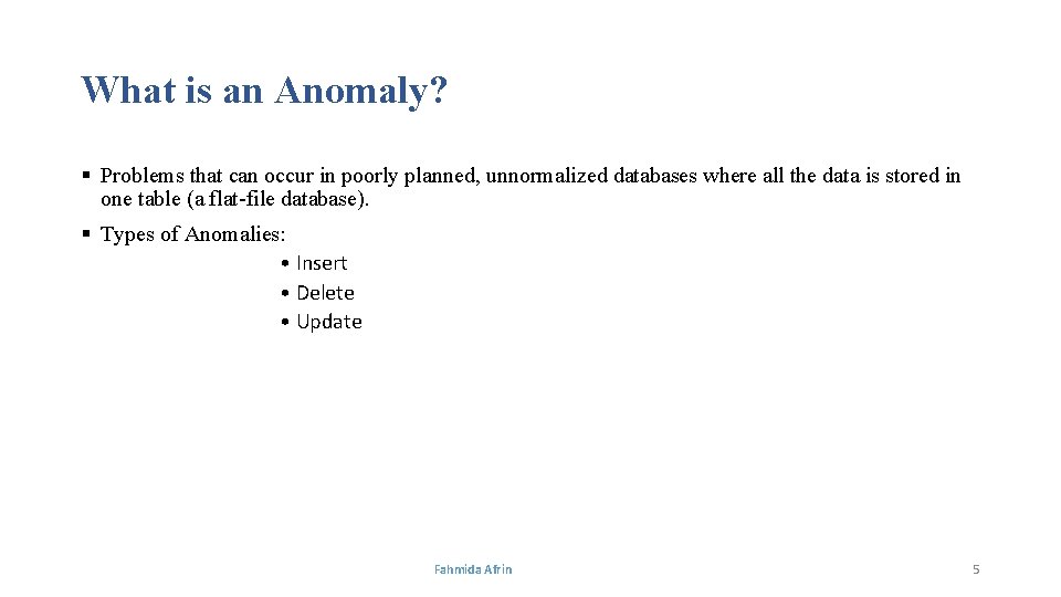 What is an Anomaly? § Problems that can occur in poorly planned, unnormalized databases