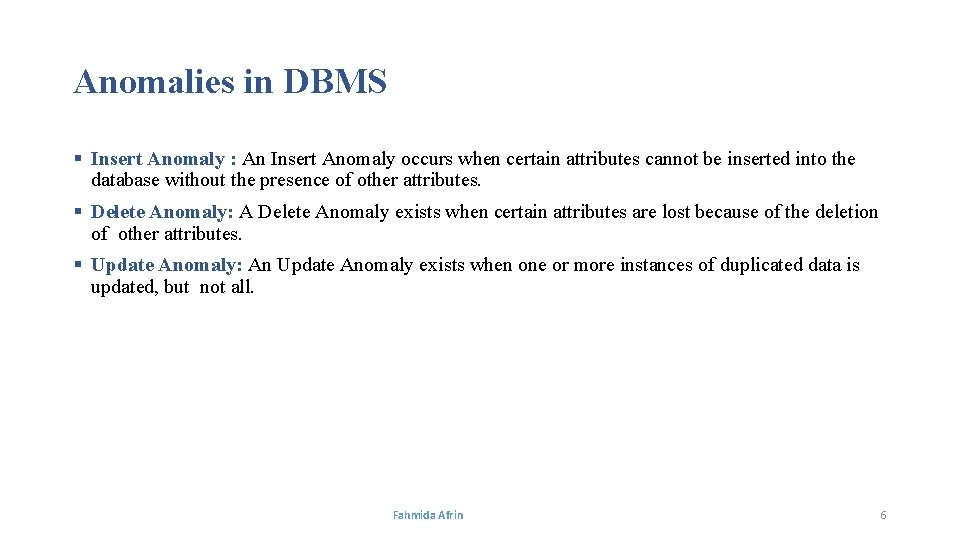 Anomalies in DBMS § Insert Anomaly : An Insert Anomaly occurs when certain attributes