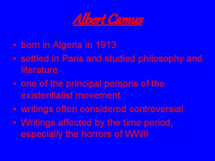 Albert Camus • born in Algeria in 1913 • settled in Paris and studied