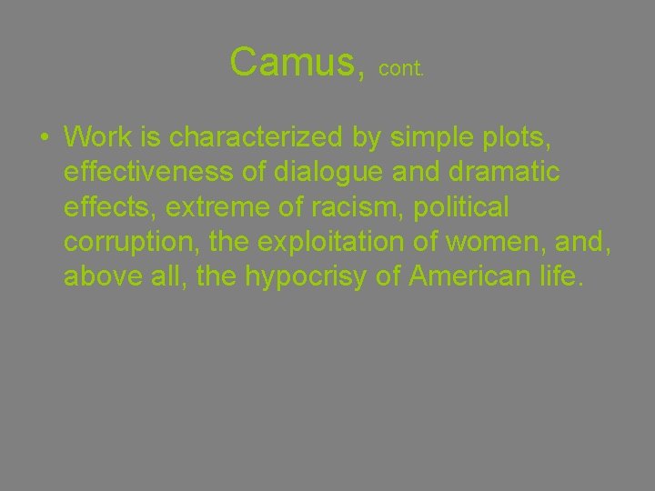 Camus, cont. • Work is characterized by simple plots, effectiveness of dialogue and dramatic