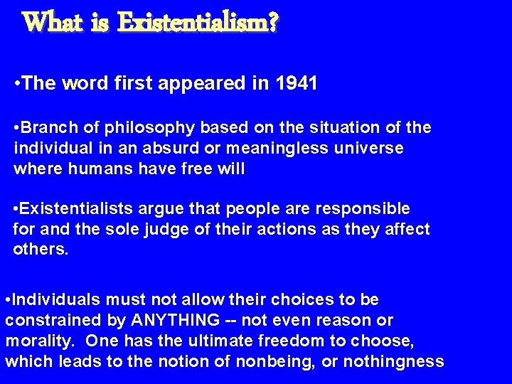 What is Existentialism? • The word first appeared in 1941 • Branch of philosophy