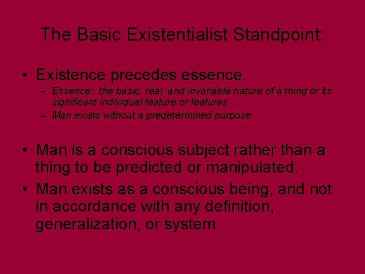 The Basic Existentialist Standpoint: • Existence precedes essence. – Essence: the basic, real, and