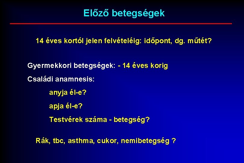 Előző betegségek 14 éves kortól jelen felvételéig: időpont, dg. műtét? Gyermekkori betegségek: - 14