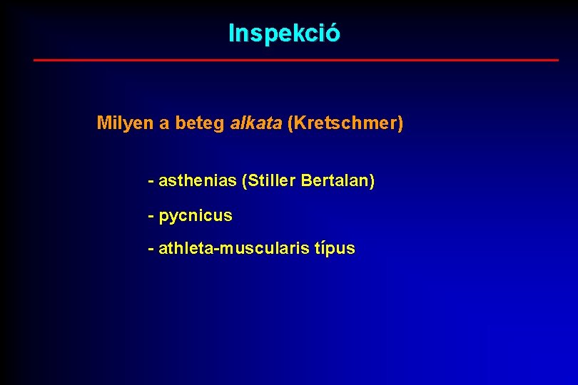 Inspekció Milyen a beteg alkata (Kretschmer) - asthenias (Stiller Bertalan) - pycnicus - athleta-muscularis