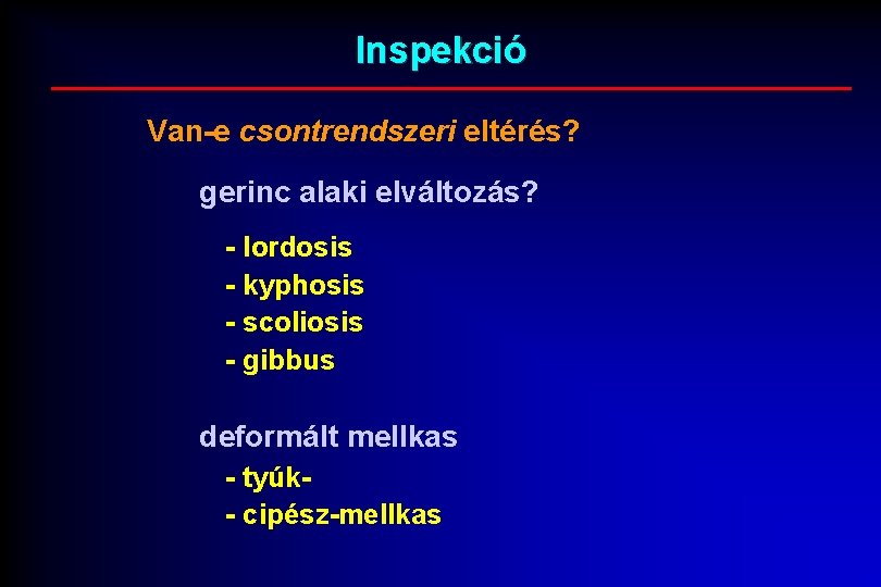 Inspekció Van-e csontrendszeri eltérés? gerinc alaki elváltozás? - lordosis - kyphosis - scoliosis -