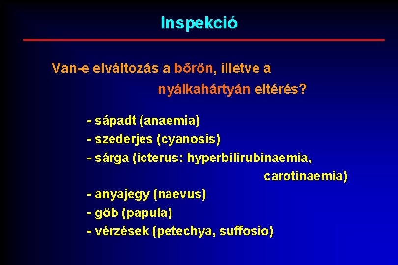 Inspekció Van-e elváltozás a bőrön, illetve a nyálkahártyán eltérés? - sápadt (anaemia) - szederjes