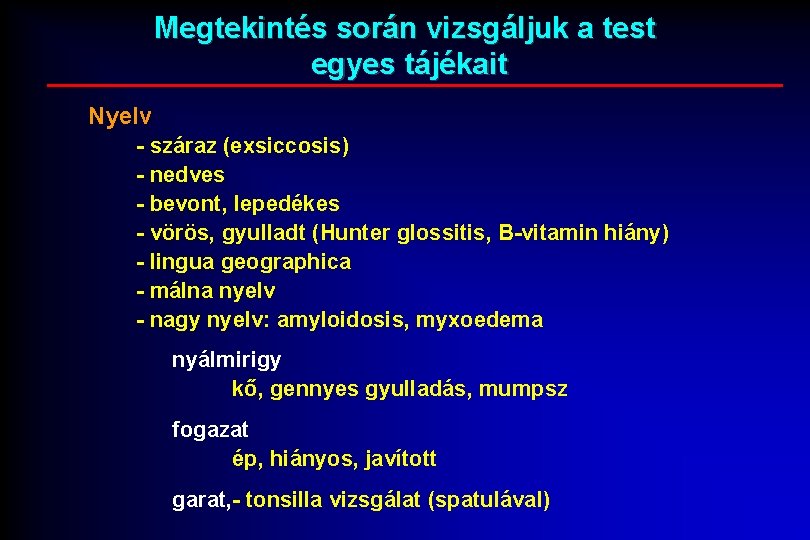 Megtekintés során vizsgáljuk a test egyes tájékait Nyelv - száraz (exsiccosis) - nedves -