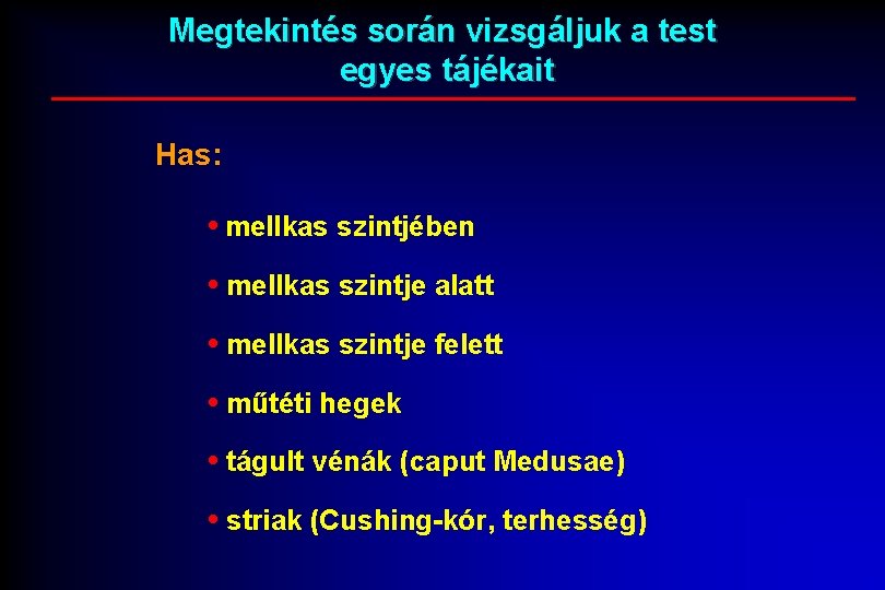 Megtekintés során vizsgáljuk a test egyes tájékait Has: • mellkas szintjében • mellkas szintje