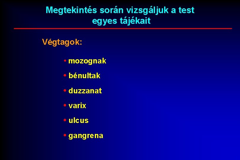 Megtekintés során vizsgáljuk a test egyes tájékait Végtagok: • mozognak • bénultak • duzzanat