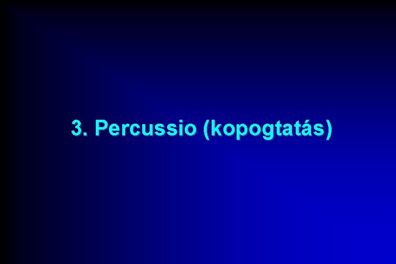 3. Percussio (kopogtatás) 