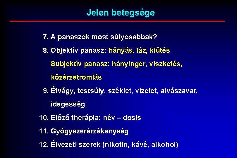 Jelen betegsége 7. A panaszok most súlyosabbak? 8. Objektív panasz: hányás, láz, kiütés Subjektív