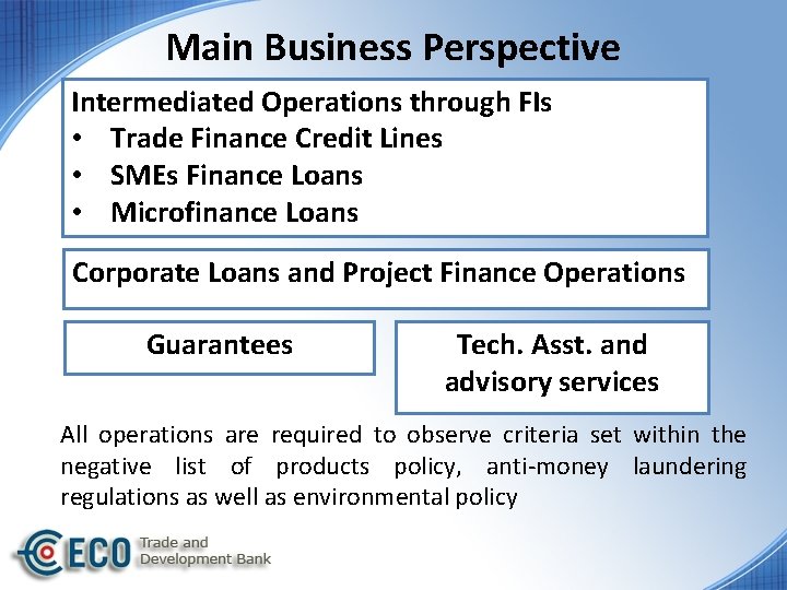 Main Business Perspective Intermediated Operations through FIs • Trade Finance Credit Lines • SMEs