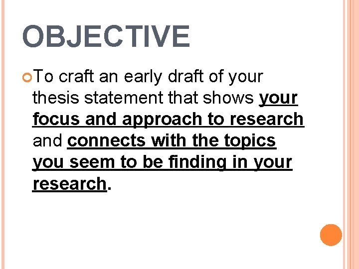 OBJECTIVE To craft an early draft of your thesis statement that shows your focus