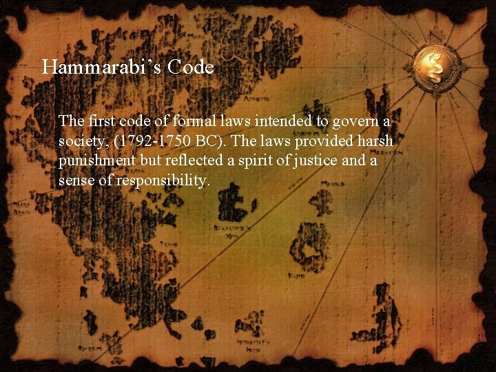 Hammarabi’s Code The first code of formal laws intended to govern a society, (1792