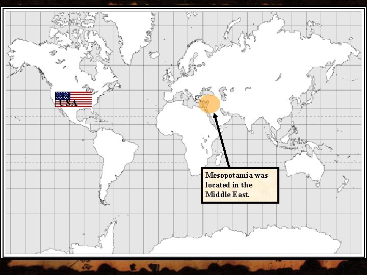 USA Mesopotamia was located in the Middle East. 