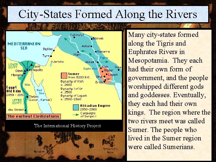 City-States Formed Along the Rivers Many city-states formed along the Tigris and Euphrates Rivers