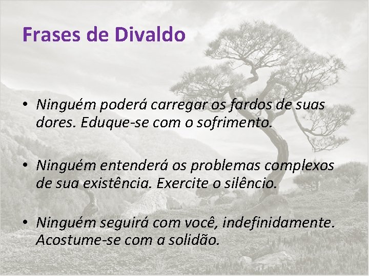 Frases de Divaldo • Ninguém poderá carregar os fardos de suas dores. Eduque-se com