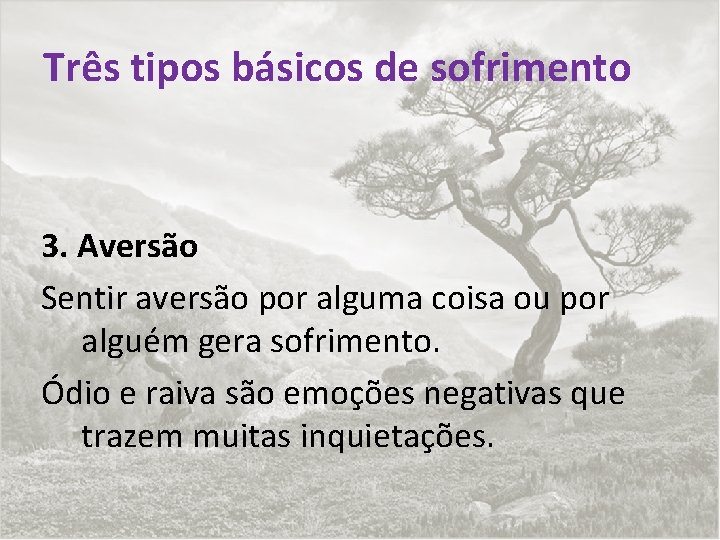 Três tipos básicos de sofrimento 3. Aversão Sentir aversão por alguma coisa ou por