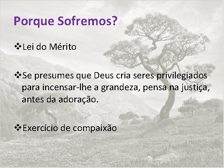 Porque Sofremos? v. Lei do Mérito v. Se presumes que Deus cria seres privilegiados