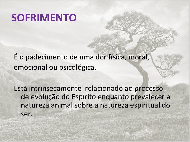 SOFRIMENTO É o padecimento de uma dor física, moral, emocional ou psicológica. Está intrinsecamente