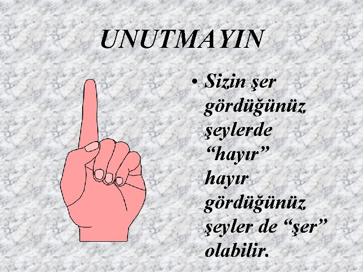 UNUTMAYIN • Sizin şer gördüğünüz şeylerde “hayır” hayır gördüğünüz şeyler de “şer” olabilir. 