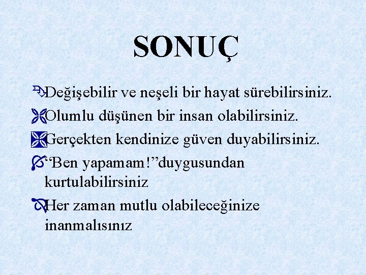 SONUÇ ÊDeğişebilir ve neşeli bir hayat sürebilirsiniz. ËOlumlu düşünen bir insan olabilirsiniz. ÌGerçekten kendinize