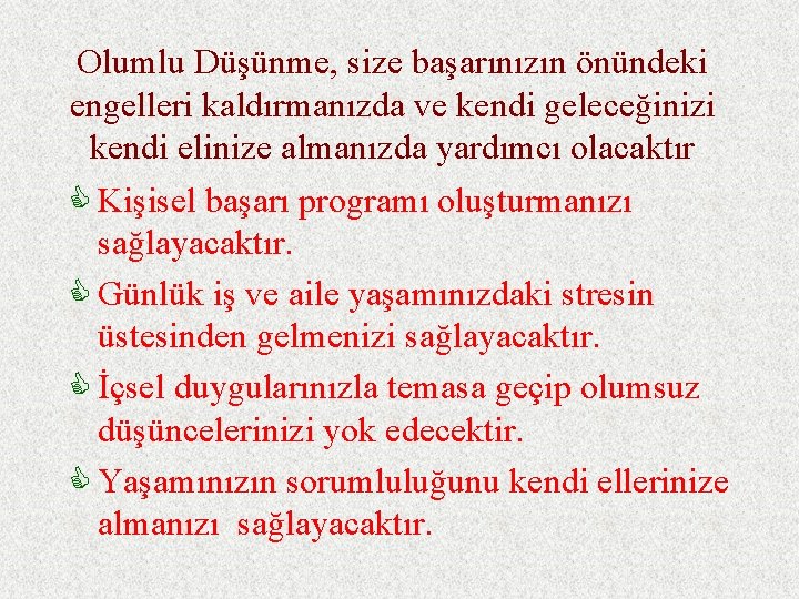 Olumlu Düşünme, size başarınızın önündeki engelleri kaldırmanızda ve kendi geleceğinizi kendi elinize almanızda yardımcı