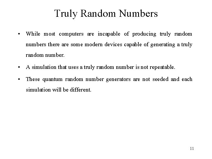 Truly Random Numbers • While most computers are incapable of producing truly random numbers