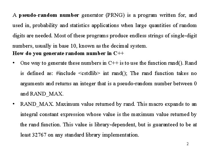 A pseudo-random number generator (PRNG) is a program written for, and used in, probability