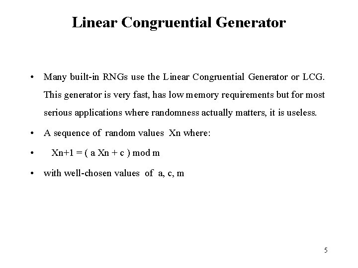 Linear Congruential Generator • Many built-in RNGs use the Linear Congruential Generator or LCG.