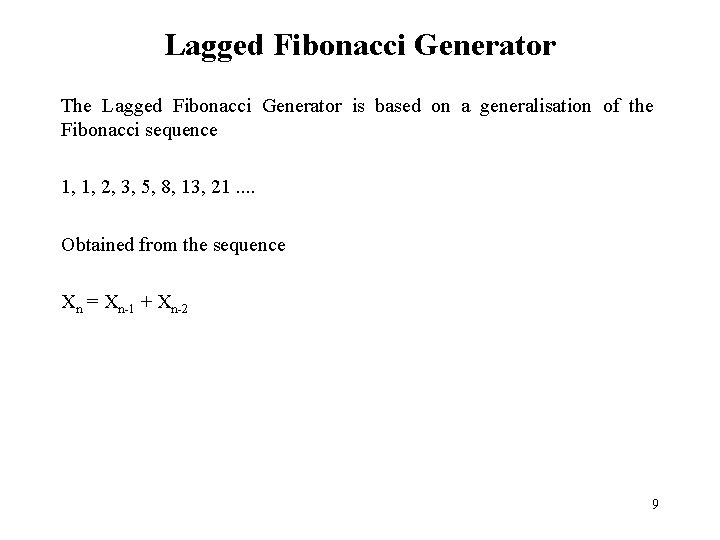 Lagged Fibonacci Generator The Lagged Fibonacci Generator is based on a generalisation of the