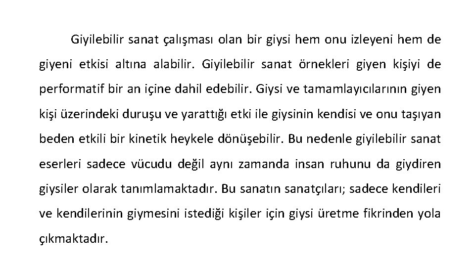 Giyilebilir sanat çalışması olan bir giysi hem onu izleyeni hem de giyeni etkisi altına