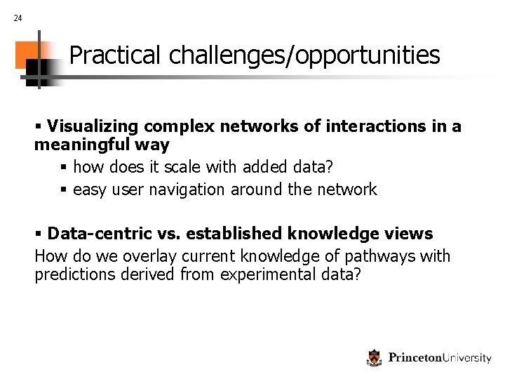 24 Practical challenges/opportunities § Visualizing complex networks of interactions in a meaningful way §