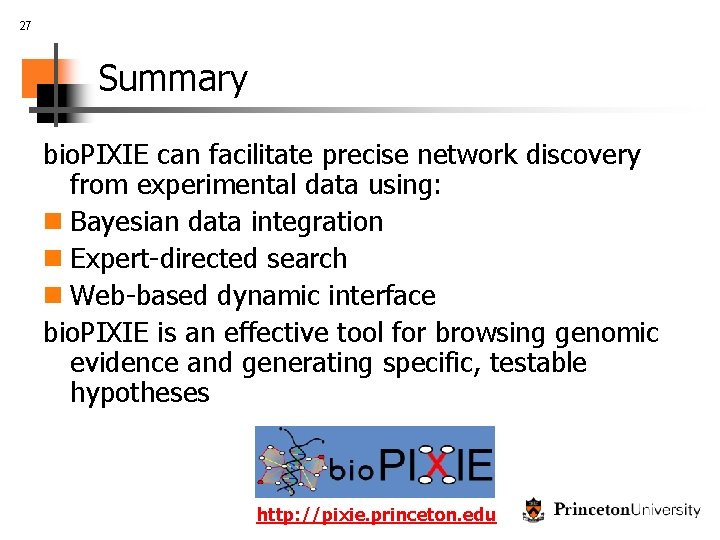 27 Summary bio. PIXIE can facilitate precise network discovery from experimental data using: n