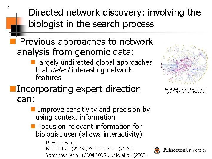 4 Directed network discovery: involving the biologist in the search process n Previous approaches