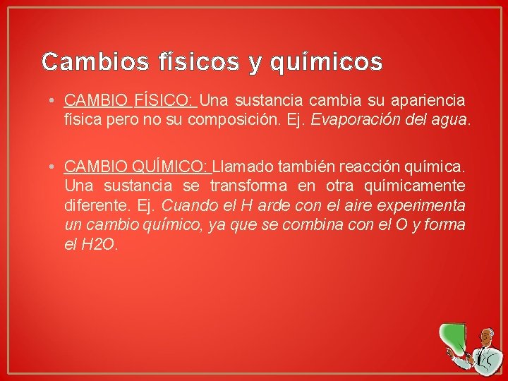 Cambios físicos y químicos • CAMBIO FÍSICO: Una sustancia cambia su apariencia física pero