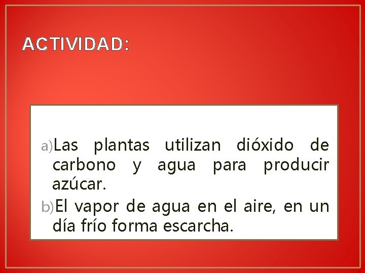 ACTIVIDAD: ¿Cuál de las siguientes es un cambio físico y cuál un químico? a)Las