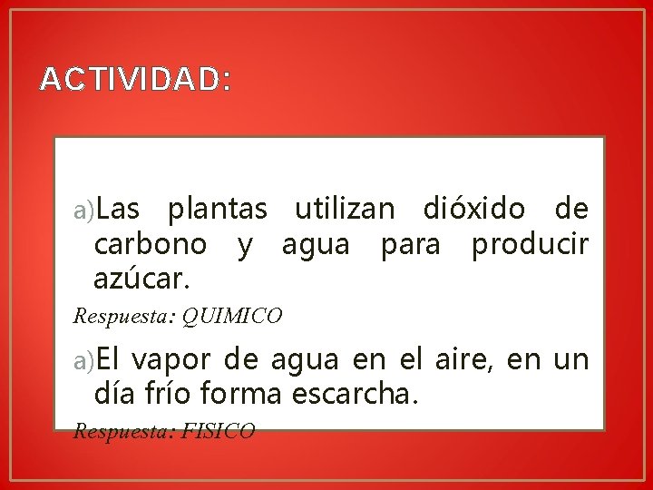 ACTIVIDAD: ¿Cuál de las siguientes es un cambio físico y cuál un químico? a)Las