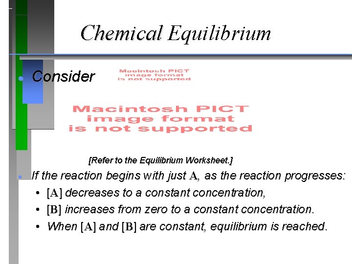 Chemical Equilibrium · Consider [Refer to the Equilibrium Worksheet. ] · If the reaction