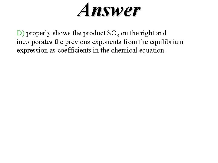 Answer D) properly shows the product SO 3 on the right and incorporates the