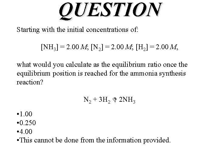 QUESTION Starting with the initial concentrations of: [NH 3] = 2. 00 M; [N