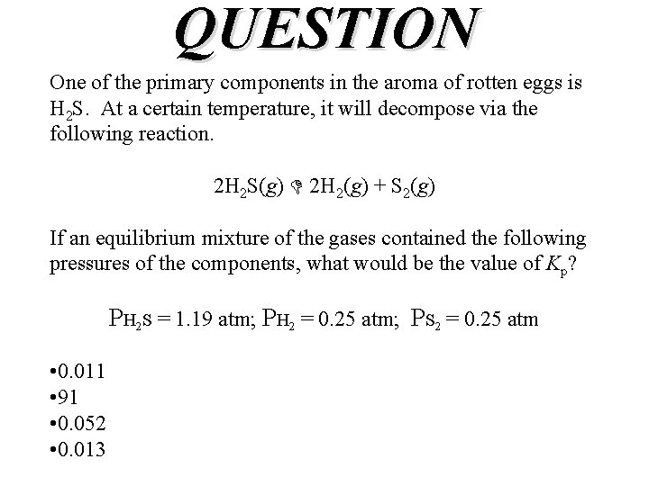 QUESTION One of the primary components in the aroma of rotten eggs is H