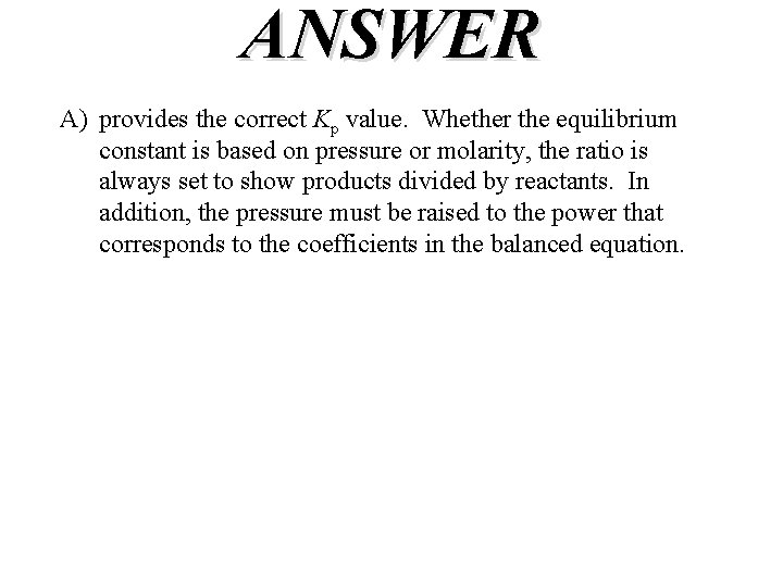 ANSWER A) provides the correct Kp value. Whether the equilibrium constant is based on