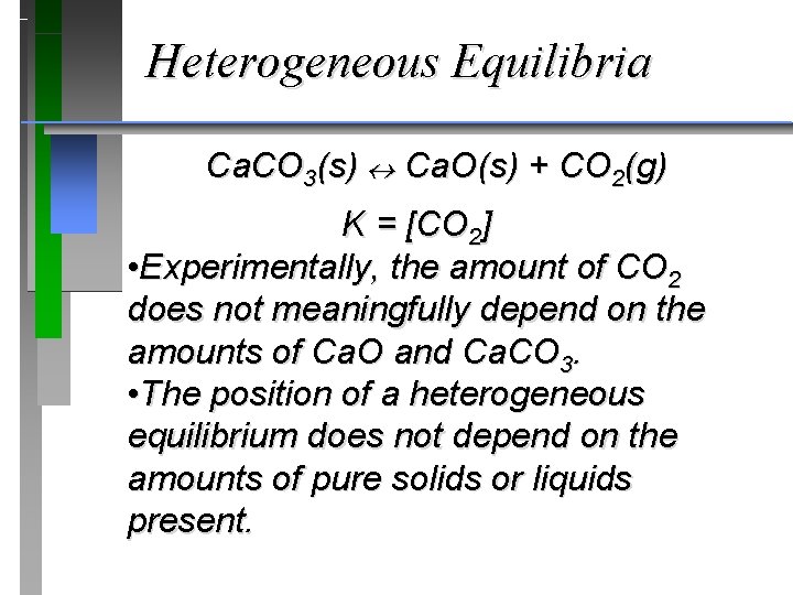 Heterogeneous Equilibria Ca. CO 3(s) Ca. O(s) + CO 2(g) K = [CO 2]