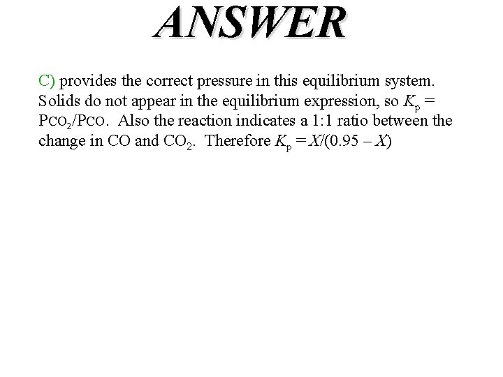 ANSWER C) provides the correct pressure in this equilibrium system. Solids do not appear