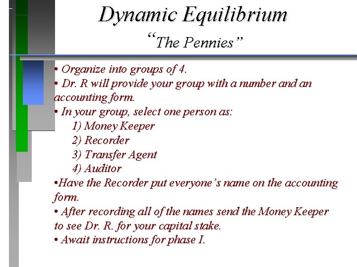 Dynamic Equilibrium “The Pennies” • Organize into groups of 4. • Dr. R will