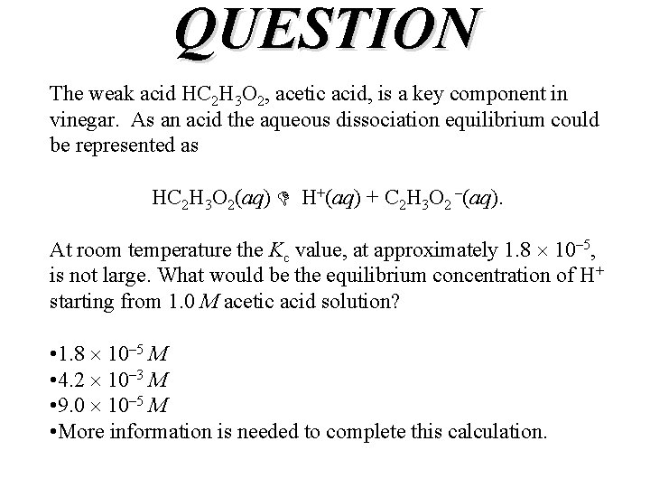 QUESTION The weak acid HC 2 H 3 O 2, acetic acid, is a